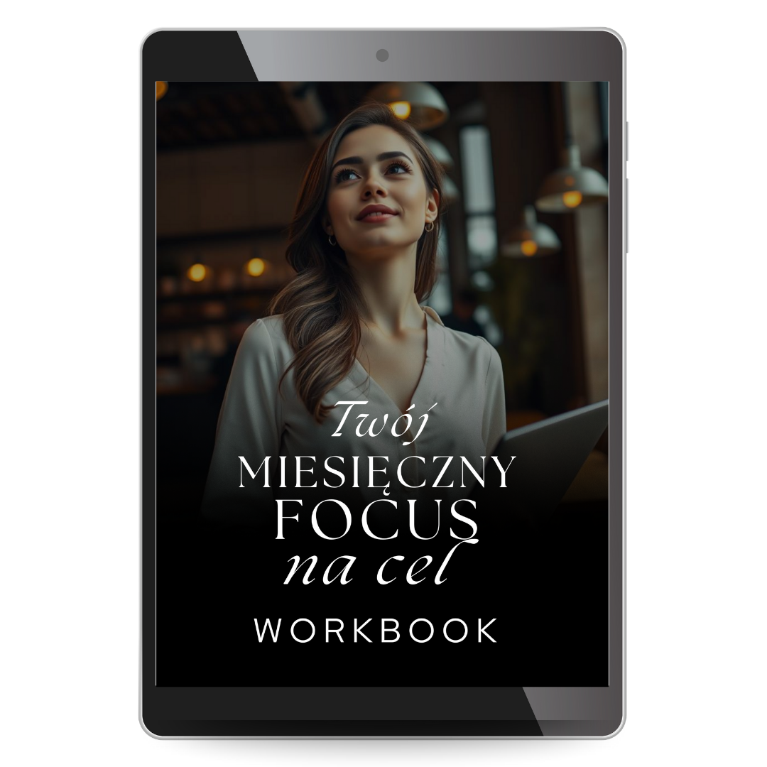 TWÓJ MIESIĘCZNY FOCUS NA CEL Narzędzie do świadomej pracy nad celami i wewnętrzną motywacją